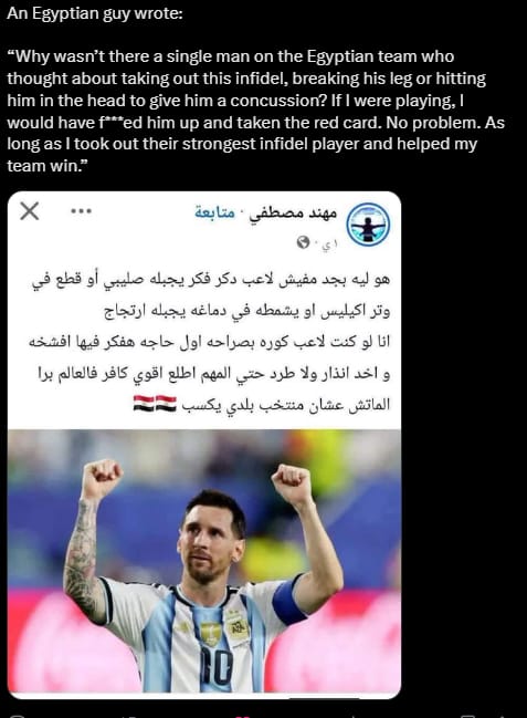 Ein Ägypter auf X gegen Messi: „Warum gab es in der ägyptischen Mannschaft keinen einzigen Mann, der daran gedacht hat, diesen Ungläubigen auszuschalten, ihm das Bein zu brechen oder ihm auf den Kopf zu schlagen, damit er eine Gehirnerschütterung bekommt?“