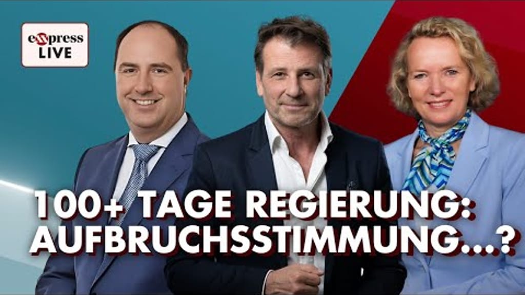 exxpress live ab 7:30 Uhr: 100 Tage Regierung – Fortschritt oder Stillstand? - news - exxpress Nachrichten