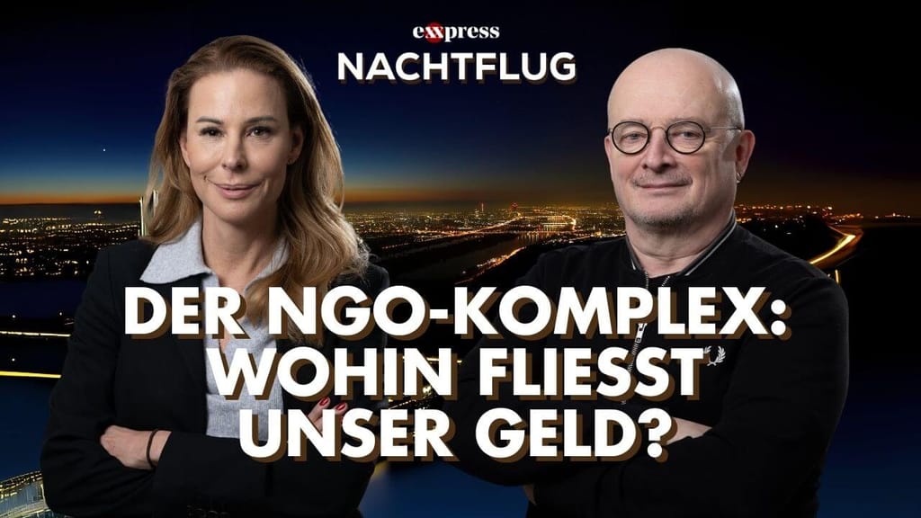 Nachtflug: Der NGO-Komplex – Wohin fliesst unser Geld? - politik - exxpress Nachrichten