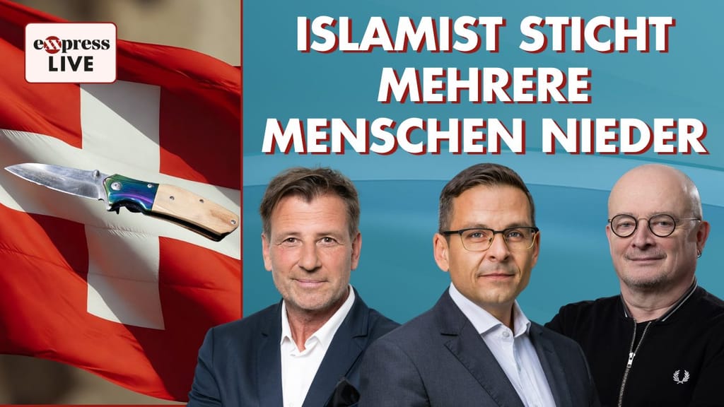 exxpress live – Freitag, ab 7.00 Uhr: Unter „Allahu Akbar“-Geschrei – Messerattentat in der Schweiz - politik - exxpress N...